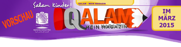Das Qalam Kindermagazin des Islamischen Zentrums in Wien erscheint 4mal im Jahr